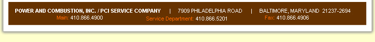 Power & Combustion, Inc. / PCI Service Company | 7909 Philadelphia Rd. | Baltimore, MD 21237-2694 | Main: 410-866-4900 | Service Dept.: 410-866-5201 | Toll Free: 888-866-4900 | Fax: 410-866-4906